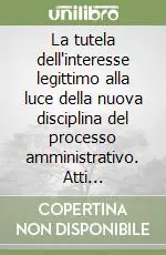 La tutela dell‘interesse legittimo alla luce della nuova disciplina del processo amministrativo. Atti dell‘Incontro di studi (Santa Maria Capua Vetere, 2001) Spedizione Espresso