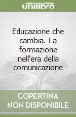 Super Prezzo Educazione che cambia. La formazione nell‘era della comunicazione