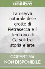 La riserva naturale delle grotte di Pietrasecca e il territorio di Carsoli tra storia e arte Subito Disponibile