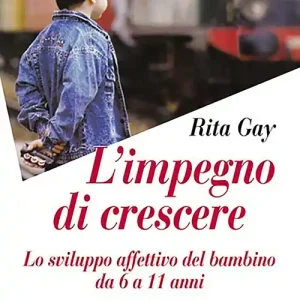 L‘impegno di crescere. Lo sviluppo affettivo del bambino da 6 a 11 anni Prezzo Di Fabbrica