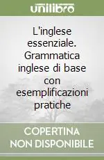 L‘inglese essenziale. Grammatica inglese di base con esemplificazioni pratiche Offerta Lampo