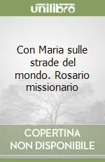 Con Maria sulle strade del mondo. Rosario missionario Professionale