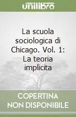Promozione La scuola sociologica di Chicago. Vol. 1 La teoria implicita