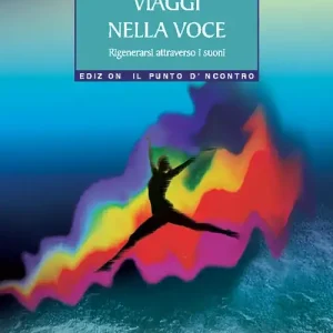 Viaggi nella voce. Rigenerarsi attraverso i suoni A Buon Prezzo