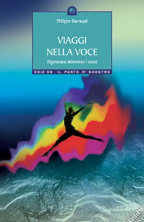 Viaggi nella voce. Rigenerarsi attraverso i suoni A Buon Prezzo