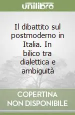 Il dibattito sul postmoderno in Italia. In bilico tra dialettica e ambiguità Offerta