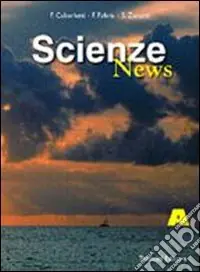 Scienze news. Modulo A. Per le Scuole superiori Novità