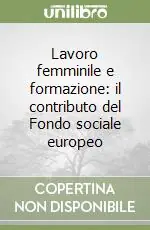 Novità Lavoro femminile e formazione il contributo del Fondo sociale europeo