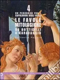 Compra Oggi Stesso Le favole mitologiche da Botticelli a Caravaggio. Un percorso tra i capolavori degli Uffizi. Ediz. illustrata