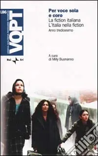 Prezzo Ridotto Per voce sola e coro. La fiction italiana. L‘Italia nella fiction