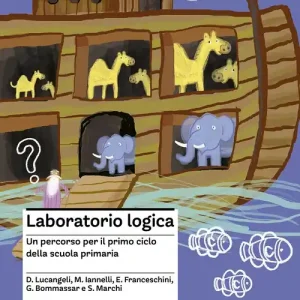 Laboratorio logica. Un percorso per il primo ciclo della scuola elementare Solo Oggi