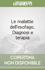 Le malattie dell‘esofago. Diagnosi e terapia Soddisfatti O Rimborsati