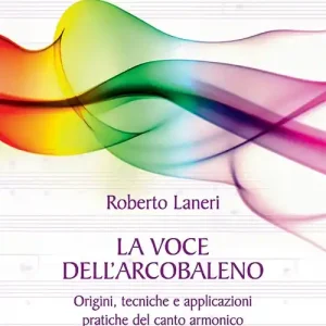 Sconto La voce dell‘arcobaleno. Le straordinarie applicazioni del canto armonico
