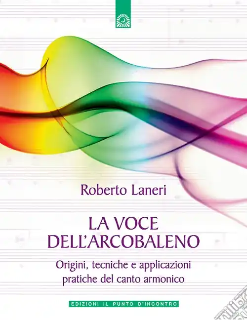 Sconto La voce dell‘arcobaleno. Le straordinarie applicazioni del canto armonico