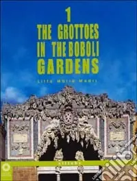 The grottoes in the Boboli gardens. Ediz. illustrata Sconto
