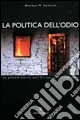 Compra Adesso La politica dell‘odio. La pulizia etnica nell‘Europa contemporanea
