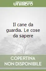 Novità Il cane da guardia. Le cose da sapere