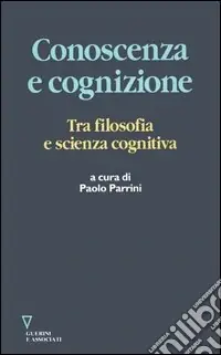 Conoscenza e cognizione. Tra filosofia e scienza cognitiva Prezzo Basso