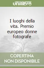 Compra Online I luoghi della vita. Premio europeo donne fotografe