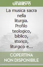 La musica sacra nella liturgia. Profilo teologico, biblico, storico, liturgico e pastorale Occasione Imperdibile