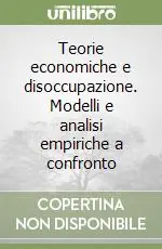 Teorie economiche e disoccupazione. Modelli e analisi empiriche a confronto Prezzo Di Fabbrica