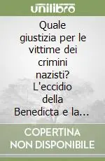 Quantità Limitata Quale giustizia per le vittime dei crimini nazisti? L‘eccidio della Benedicta e la strage del Turchino tra storia e diritto