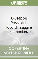 Giuseppe Prezzolini. Ricordi, saggi e testimonianze Prezzo Scontato