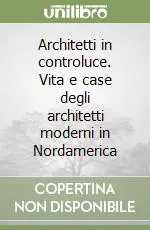 Architetti in controluce. Vita e case degli architetti moderni in Nordamerica Pagamento Sicuro