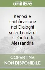 Prezzo Ridotto Kenosi e santificazione nei Dialoghi sulla Trinità di s. Cirillo di Alessandria