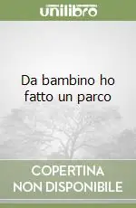 Non Perdere Da bambino ho fatto un parco