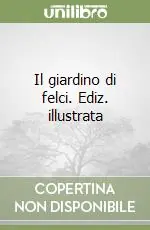 Il giardino di felci. Ediz. illustrata Pagamento Sicuro