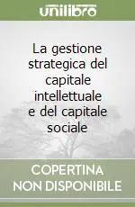 La gestione strategica del capitale intellettuale e del capitale sociale Spedito Oggi