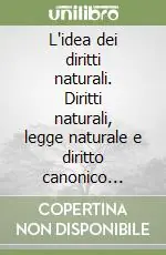 L‘idea dei diritti naturali. Diritti naturali, legge naturale e diritto canonico 1150-1625 Must-Have