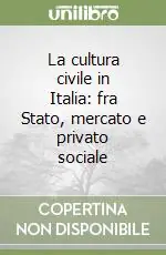 Compra Adesso La cultura civile in Italia fra Stato, mercato e privato sociale