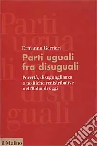 Parti uguali fra disuguali. Povertà, disuguaglianza e politiche redistributive nell‘Italia di oggi Miglior Prezzo