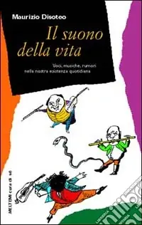 Vendita Finale Il suono della vita. Voci, musiche, rumori nella nostra esistenza quotidiana