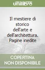 Ultimissimo Modello Il mestiere di storico dell‘arte e dell‘architettura. Pagine inedite