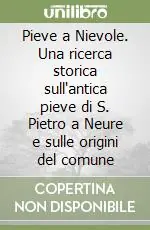 Prezzo Ridotto Pieve a Nievole. Una ricerca storica sull‘antica pieve di S. Pietro a Neure e sulle origini del comune