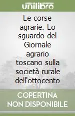 Bestseller Le corse agrarie. Lo sguardo del Giornale agrario toscano sulla società rurale dell‘ottocento