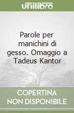 Parole per manichini di gesso. Omaggio a Tadeus Kantor Saldi
