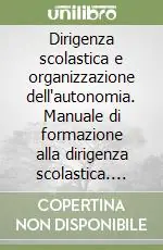 Dirigenza scolastica e organizzazione dell‘autonomia. Manuale di formazione alla dirigenza scolastica. Con CD-ROM Promo Stagionale