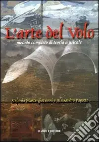 L‘arte del volo. Metodo completo di teoria musicale Professionale