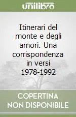 Itinerari del monte e degli amori. Una corrispondenza in versi 1978-1992 Prezzo Basso
