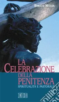 La celebrazione della penitenza. Spiritualità e pastorale Esclusivo