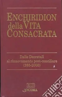 Popolare Enchiridion della vita consacrata. Dalle decretali al rinnovamento post-conciliare 385-2000