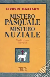 Mistero pasquale. Mistero nuziale. Meditazione teologica Spedizione Espresso