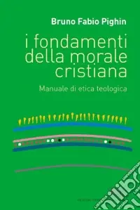 I fondamenti della morale cristiana. Manuale di etica teologica Occasione Imperdibile