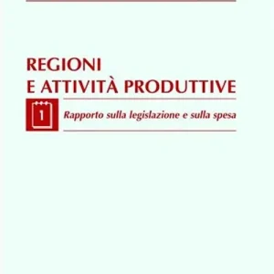 Vendita Finale Regioni e attività produttive. Vol. 1 Rapporto sulla legislazione e sulla spesa