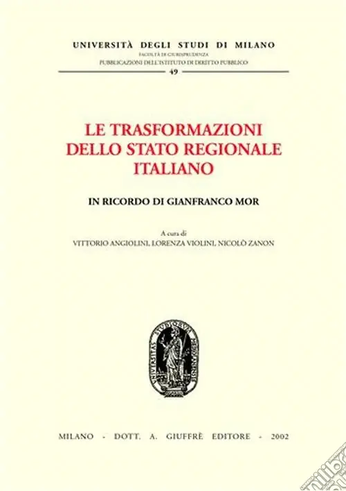 Le trasformazioni dello Stato regionale italiano. In ricordo di Gianfranco Mor. Atti del Convegno (Milano, 1-2 dicembre 2000) Vendita Finale