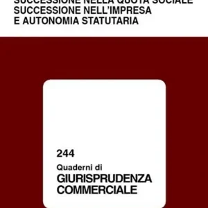 Subito Disponibile Successione nella quota sociale, successione nell‘impresa e autonomia statutaria